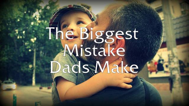 5 Most Common Mistakes Dads Make - All Pro Dad