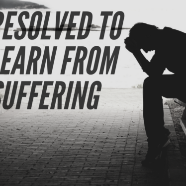 Resolved to Learn from Suffering